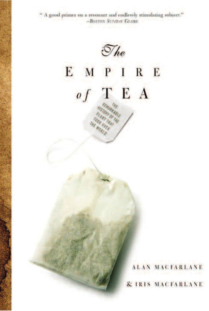 The Empire of Tea, Alan MacFarlane, Iris MacFarlane