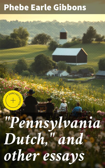 “Pennsylvania Dutch,” and other essays, Phebe Earle Gibbons