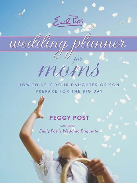 Emily Post's Wedding Planner for Moms, Peggy Post