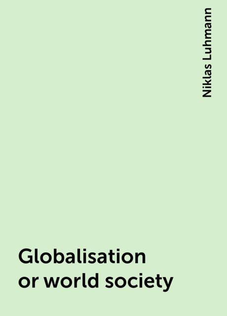 Globalisation or world society, Niklas Luhmann