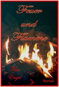 Feuer und Flamme, Tina Engel
