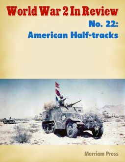 World War 2 In Review Special Number 8: American Half-tracks, Ray Merriam