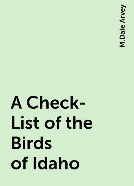 A Check-List of the Birds of Idaho, M.Dale Arvey