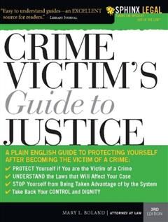 Crime Victim's Guide to Justice, Mary L Boland