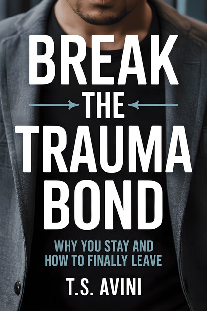 Break The Trauma Bond, T. S Avini