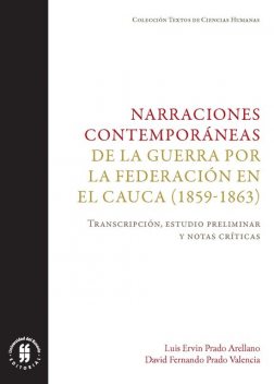 Narraciones contemporáneas de la guerra por la Federación en el Cauca (1859–1863), David Fernando Prado Valencia, Luis Ervin Prado Arellano
