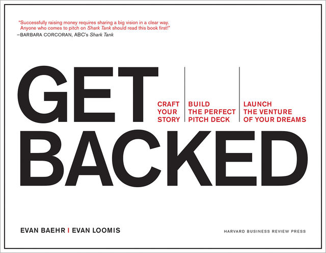 Get Backed: Craft Your Story, Build the Perfect Pitch Deck, and Launch the Venture of Your Dreams, Evan Baehr