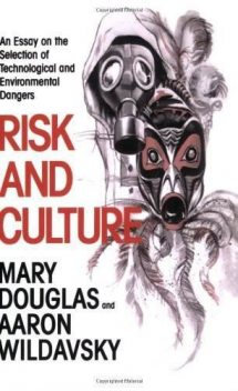 Risk and Culture: An Essay on the Selection of Technological and Environmental Dangers, Mary Douglas