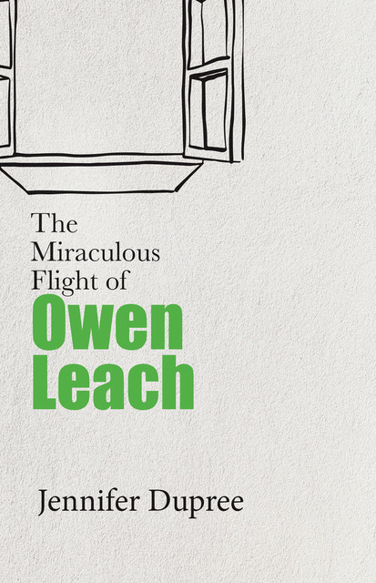 The Miraculous Flight of Owen Leach, Jennifer Dupree