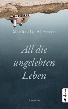 All die ungelebten Leben, Michaela Abresch