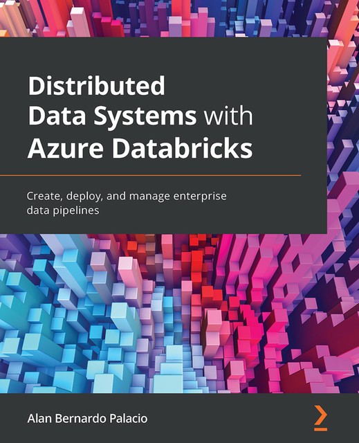 Distributed Data Systems with Azure Databricks, Alan Bernardo Palacio