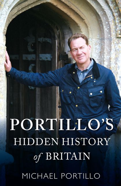 Portillo's Hidden History of Britain, Michael Portillo