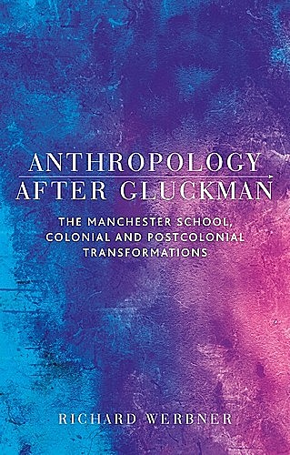 Anthropology after Gluckman, Richard Werbner