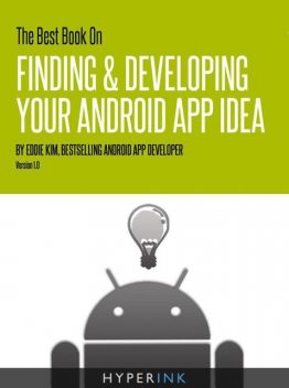 The Best Book On Finding & Developing Your Android App Idea, Eddie Kim
