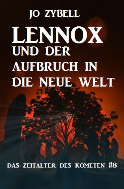 Lennox und der Aufbruch in die Neue Welt: Das Zeitalter des Kometen #8, Jo Zybell