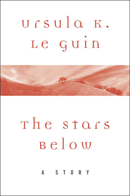 The Stars Below, Ursula Le Guin