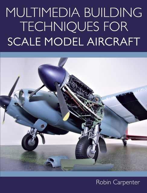 Multimedia Building Techniques for Scale Model Aircraft, Robin Carpenter