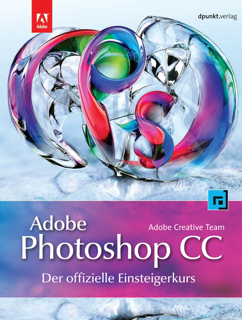 Adobe Photoshop CC – der offizielle Einsteigerkurs, Adobe Creative Team