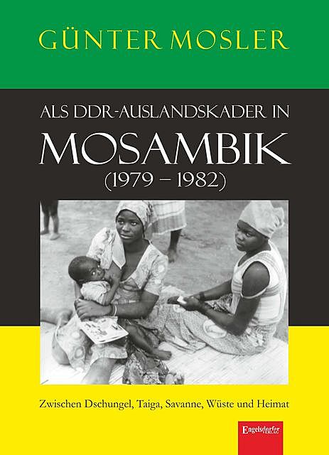 Als DDR-Auslandskader in Mosambik (1979 – 1982), Günter Mosler