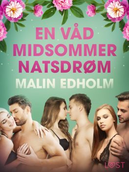 En Våd Midsommernatsdrøm – Erotisk novelle, Malin Edholm
