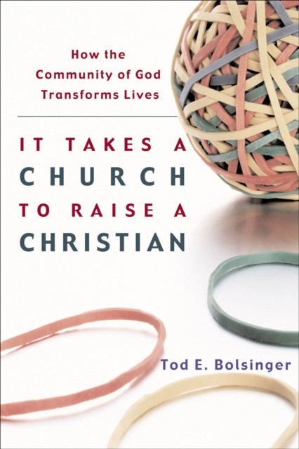 It Takes a Church to Raise a Christian, Tod Bolsinger