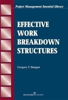 Effective Work Breakdown Structures, Gregory T. Haugan