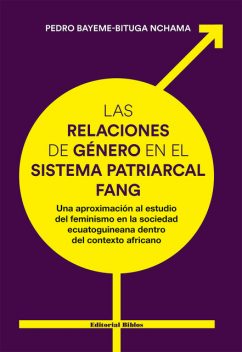 Las relaciones de género en el sistema patriarcal fang, Pedro Bayeme-Bituga Nchama