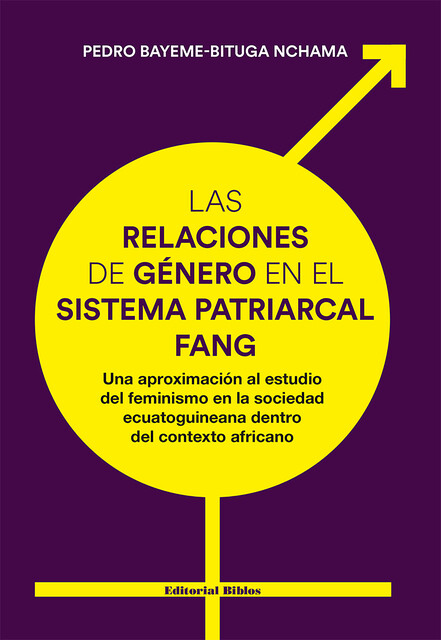 Las relaciones de género en el sistema patriarcal fang, Pedro Bayeme-Bituga Nchama