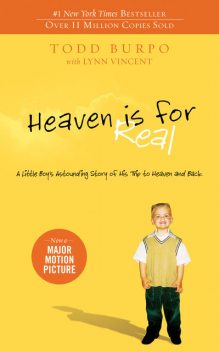 Heaven is for Real : A Little Boy's Astounding Story of His Trip to Heaven and Back, Lynn Vincent, Todd Burpo