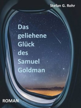 Das geliehene Glück des Samuel Goldman, Stefan G. Rohr