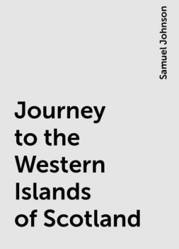 Journey to the Western Islands of Scotland, Samuel Johnson