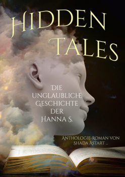 Hidden Tales, Bettina Ickelsheimer-Förster, Benyamen Cepe, Detlef Schirrow, Elisa Bergmann, Karsten Beuchert, Jasmin Jülicher, Alicia-Veronique Gröning, Eva von Kalm, Lyakon, Nadine Roth, Shada Astart
