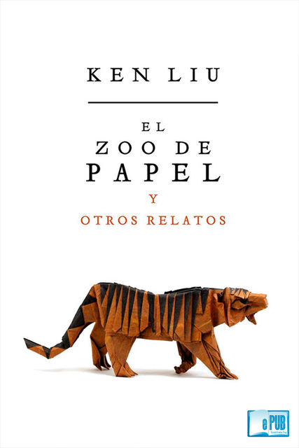 El zoo de papel y otros relatos, Ken Liu