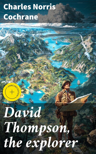 David Thompson, the explorer, Charles Norris Cochrane