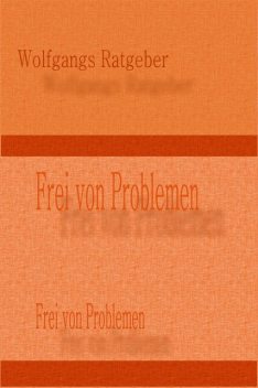Frei von Problemen, Wolfgangs Ratgeber
