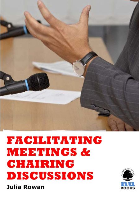 Facilitating Meetings and Chairing Discussions, Julia Rowan