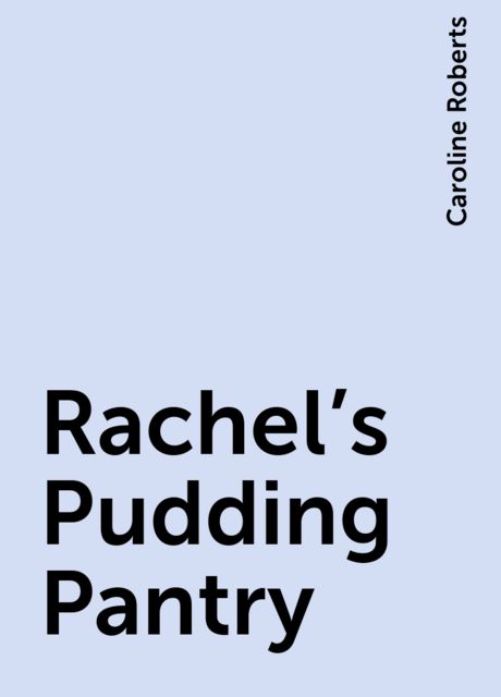 Rachel’s Pudding Pantry, Caroline Roberts