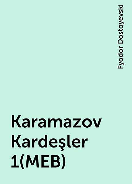 Karamazov Kardeşler 1(MEB), Fyodor Dostoyevski