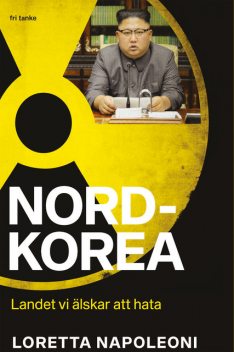 Nordkorea : Landet vi älskar att hata, Loretta Napoleoni