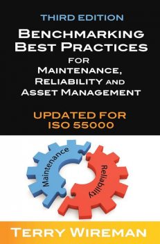 Benchmarking Best Practices for Maintenance, Reliability and Asset Management, Third Edition, Terry Wireman