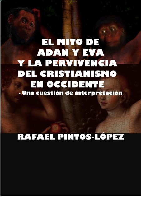 El Mito de Adán y Eva y la Pervivencia del Cristianismo en Occidente, Rafael Pintos-López
