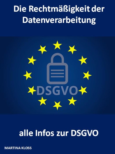 Die Rechtmäßigkeit der Datenverarbeitung und alle Infos zur DSGVO, Martina Kloss