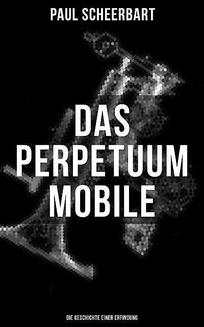Das Perpetuum Mobile: Die Geschichte einer Erfindung, Paul Scheerbart