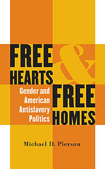 Free Hearts and Free Homes, Michael D. Pierson