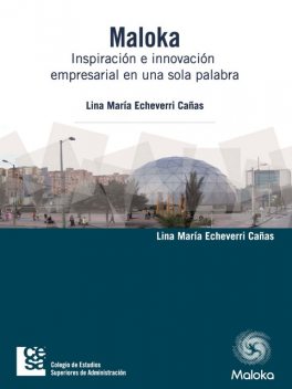 Maloka. Inspiración e innovación empresarial en una sola palabra, Lina María Echeverri Cañas