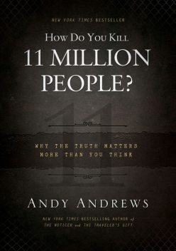 How Do You Kill 11 Million People?, Andy Andrews
