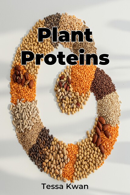 Plant Proteins, Tessa Kwan