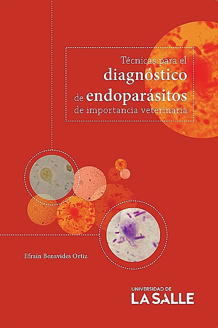 Técnicas para el diagnóstico de endoparásitos de importancia veterinaria, Efraín Benavides Ortiz