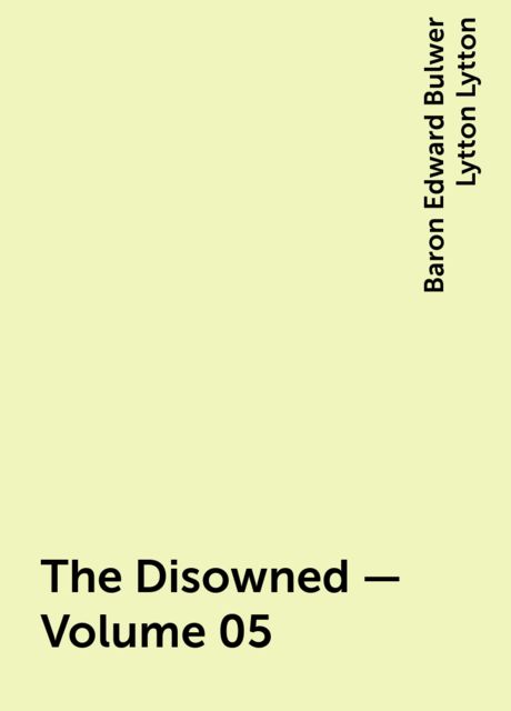 The Disowned — Volume 05, Baron Edward Bulwer Lytton Lytton