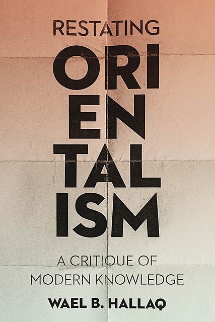 Restating Orientalism, Wael B. Hallaq